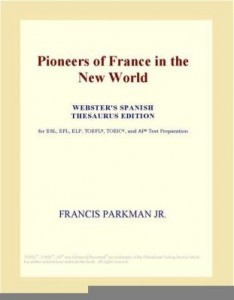 Baixar Pioneers of France in the New World (Webster's Spanish Thesaurus Edition) pdf, epub, eBook