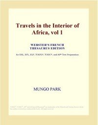 Baixar Travels in the Interior of Africa, vol 1 (Webster's French Thesaurus Edition) pdf, epub, eBook