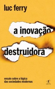 Baixar A inovação destruidora: Ensaio sobre a lógica das sociedades modernas pdf, epub, eBook