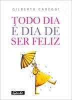 Baixar Todo Dia É Dia de Ser Feliz pdf, epub, eBook