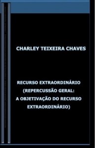 Baixar RECURSO EXTRAORDINÁRIO  (REPERCUSSÃO GERAL: A OBJETIVAÇÃO DO RECURSO EXTRAORDINÁRIO) pdf, epub, eBook
