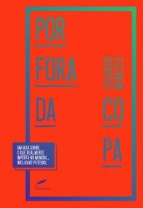 Baixar Por Fora da Copa – Uma Guia Sobre o Que Realmente Importa No Mundial , Inclusive Futebol pdf, epub, eBook