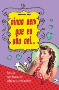 Baixar Ainda Bem Que Eu Não Dei… – Pitacos Bem-humorados Sobre Relacionamentos pdf, epub, eBook