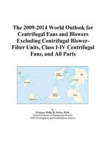 Baixar The 2009-2014 World Outlook for Centrifugal Fans and Blowers Excluding Centrifugal Blower-Filter Uni pdf, epub, eBook