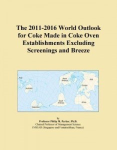 Baixar The 2011-2016 World Outlook for Coke Made in Coke Oven Establishments Excluding Screenings and Breez pdf, epub, eBook