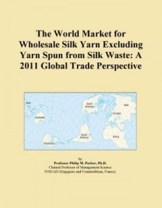 Baixar The World Market for Wholesale Silk Yarn Excluding Yarn Spun from Silk Waste: A 2011 Global Trade Pe pdf, epub, eBook