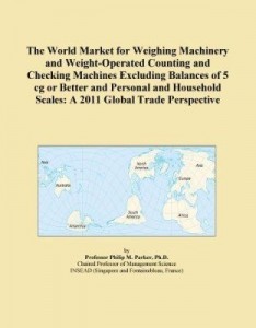 Baixar The World Market for Weighing Machinery and Weight-Operated Counting and Checking Machines Excluding pdf, epub, eBook