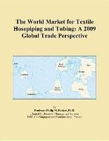 Baixar The World Market for Textile Hosepiping and Tubing: A 2009 Global Trade Perspective pdf, epub, eBook