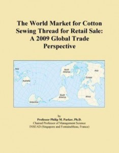 Baixar The World Market for Cotton Sewing Thread for Retail Sale: A 2009 Global Trade Perspective pdf, epub, eBook