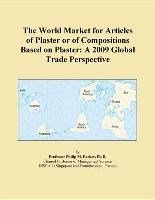 Baixar The World Market for Articles of Plaster or of Compositions Based on Plaster: A 2009 Global Trade Pe pdf, epub, eBook