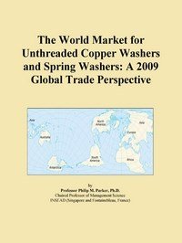 Baixar The World Market for Unthreaded Copper Washers and Spring Washers: A 2009 Global Trade Perspective pdf, epub, eBook