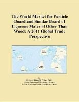 Baixar The World Market for Particle Board and Similar Board of Ligneous Material Other Than Wood: A 2011 G pdf, epub, eBook