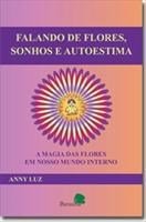 Baixar Falando de flores, sonhos e autoestima : a magia das flores em nosso mundo interior pdf, epub, eBook