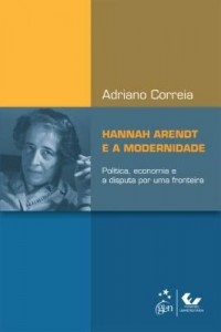 Baixar Hannah Arendt e a Modernidade – Política, Economia e a Disputa por uma Fronteira pdf, epub, eBook