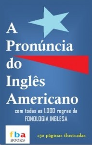 Baixar A PRONÚNCIA DO INGLÊS AMERICANO, COM AS MIL REGRAS DA FONOLOGIA INGLESA ( 230 páginas ilustradas ) pdf, epub, eBook