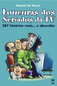 Baixar Loucuras dos Seriados da Tv – 287 Histórias Reais … E Absurdas pdf, epub, eBook