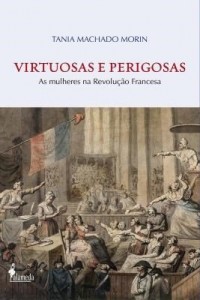 Baixar Virtuosas e Perigosas: As Mulheres na Revolução Francesa pdf, epub, eBook