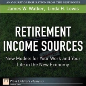 Baixar Retirement Income Sources: New Models for Your Work and Your Life in the New Economy pdf, epub, eBook