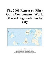 Baixar The 2009 Report On Fiber Optic Components: World Market Segmentation By City pdf, epub, eBook