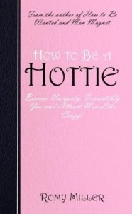 Baixar How to Be a Hottie: Become Uniquely, Irresistibly You and Attract Men Like Crazy! pdf, epub, eBook