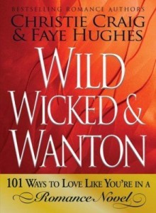 Baixar Wild, Wicked & Wanton: 101 Ways to Love Like You're in a Romance Novel pdf, epub, eBook