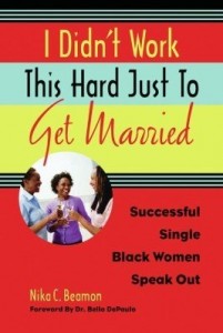 Baixar I Didn't Work This Hard Just to Get Married: Successful Single Black Women Speak Out pdf, epub, eBook