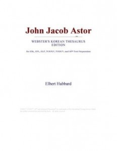 Baixar John Jacob Astor (Webster's Korean Thesaurus Edition) pdf, epub, eBook