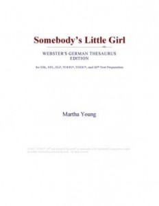 Baixar Somebody¿s Little Girl (Webster's German Thesaurus Edition) pdf, epub, eBook