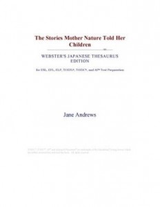 Baixar The Stories Mother Nature Told Her Children (Webster's Japanese Thesaurus Edition) pdf, epub, eBook
