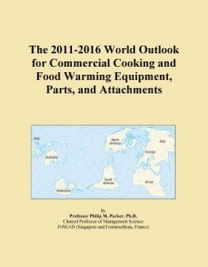 Baixar The 2011-2016 World Outlook for Commercial Cooking and Food Warming Equipment, Parts, and Attachment pdf, epub, eBook