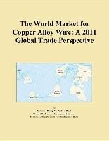 Baixar The World Market for Copper Alloy Wire: A 2011 Global Trade Perspective pdf, epub, eBook