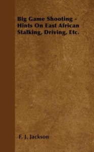 Baixar Big Game Shooting – Hints on East African Stalking, Driving, Etc. pdf, epub, eBook