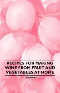 Baixar Recipes for Making Wine from Fruit and Vegetables at Home pdf, epub, eBook