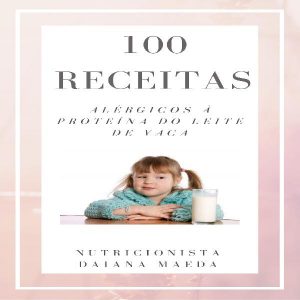 Baixar 100 Receitas para Alérgicos à proteína do leite de vaca pdf, epub, eBook
