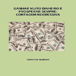 Baixar GANHAR MUITO DINHEIRO E PROSPERAR SEMPRE: CONTAGEM REGRESSIVA pdf, epub, eBook