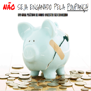 Baixar Não seja enganado pela Poupança! Um guia prático de como investir seu dinheiro pdf, epub, eBook