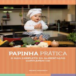 Baixar Papinha Prática – O guia completo da alimentação complementar pdf, epub, eBook