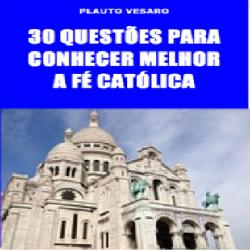 Baixar 30 Questões Para Conhecer Melhor A Fé Católica pdf, epub, eBook