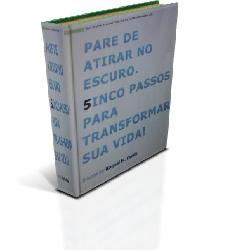 Baixar E-Book Pare de Atirar no Escuro – 5inco Passos para Transformar sua Vida! pdf, epub, eBook
