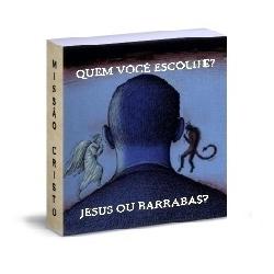 Baixar Quem você escolhe, Jesus ou Barrabas? pdf, epub, eBook