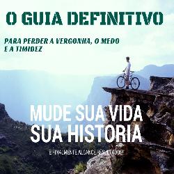 Baixar Guia Definitivo Para Perder a Timidez, a Vergonha e o Medo pdf, epub, eBook