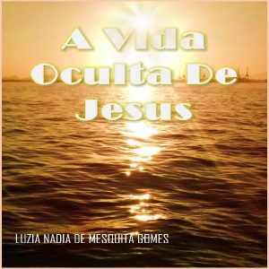 Baixar A Vida Oculta de Jesus: A família, o coração de Deus. pdf, epub, eBook
