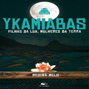 Baixar Ykamiabas –  Filhas da Lua, Mulheres da Terra pdf, epub, eBook