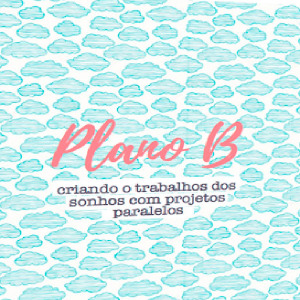 Baixar Plano B: um guia-inspiração para criar o trabalho dos sonhos com projetos paralelos. pdf, epub, eBook