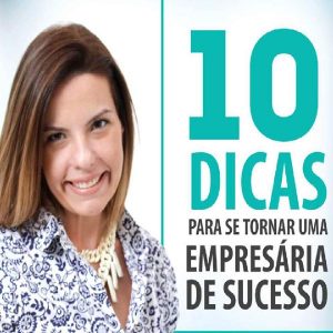 Baixar Ebooks 10 Dicas para se tornar uma Empresária de Sucesso e Capital para Mulheres Empreendedoras pdf, epub, eBook