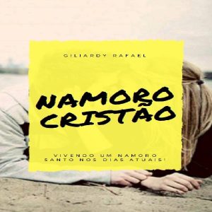 Baixar Namoro Cristão – Vivendo Um Namoro Santo Nos Dias Atuais! pdf, epub, eBook
