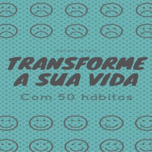 Baixar Transforme a sua vida – com 50 habitos pdf, epub, eBook