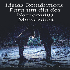 Baixar Ideias Românticas Para um Dia dos Namorados Memorável pdf, epub, eBook