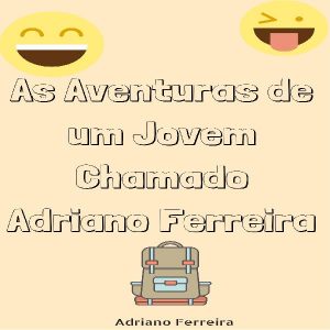 Baixar As Aventuras de um Jovem Chamado Adriano Ferreira pdf, epub, eBook