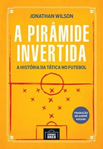 Baixar A Pirâmide Invertida: A História da Tática no Futebol pdf, epub, eBook